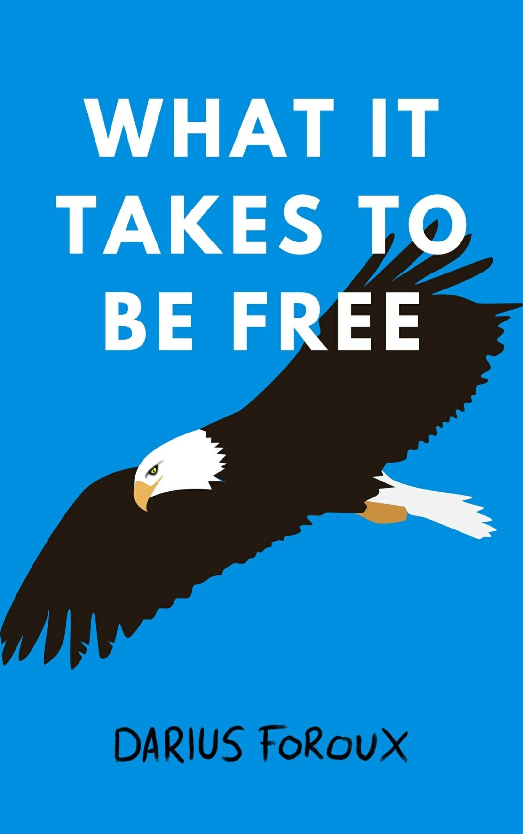 What It Takes To Be Free 1st Edition Darius Foroux