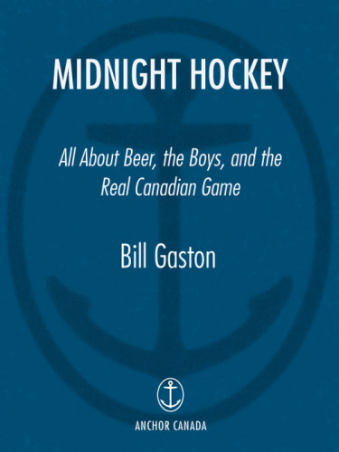 Midnight Hockey All About Beer The Boys And The Real Canadian Game Gaston