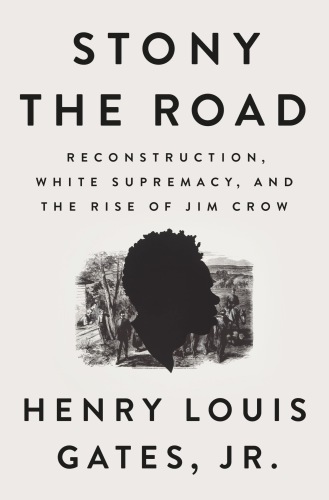 Stony The Road Reconstruction White Supremacy And The Rise Of Jim Crow Unabridged Gates