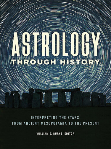 Astrology Through History Interpreting The Stars From Ancient Mesopotamia To The Present William E Burns