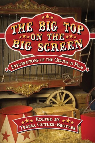 The Big Top On The Big Screen Explorations Of The Circus In Film Teresa Cutlerbroyles