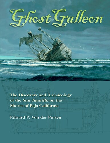 Ghost Galleon The Discovery And Archaeology Of The San Juanillo On The Shores Of Baja California Edward P Von Der Porten