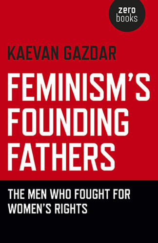 Feminisms Founding Fathers The Men Who Fought For Womens Rights Gazdar