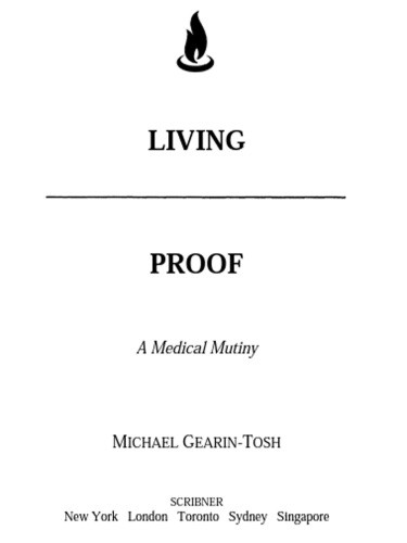 Living Proof A Medical Mutiny 1st Scribner Us Ed Gearintosh