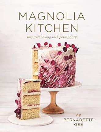 Magnolia Kitchen Inspired Baking With Personality Bernadette Gee
