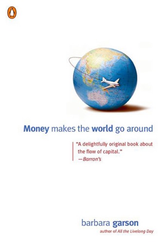 Money Makes The World Go Around Garson Barbara