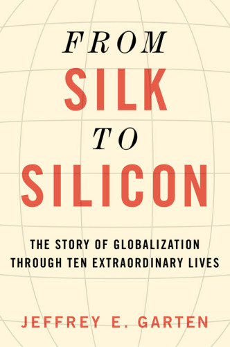 From Silk To Silicon Garten Jeffrey E