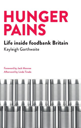 Hunger Pains Life Inside Foodbank Britain Garthwaite Kayleigh