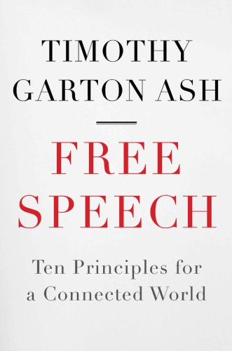 Free Speech Ten Principles For A Connected World Garton Ash