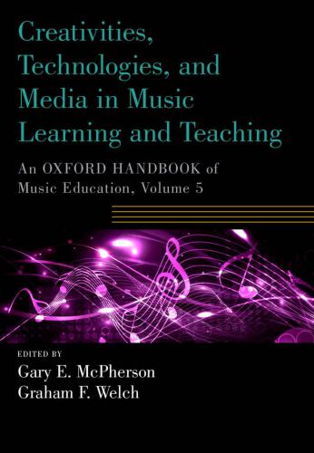 Creativities Technologies And Media In Music Learning And Teaching Vol 5 Gary E Mcpherson And Graham F Welch