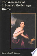 The Woman Saint In Spanish Golden Age Drama Christopher D Gascon