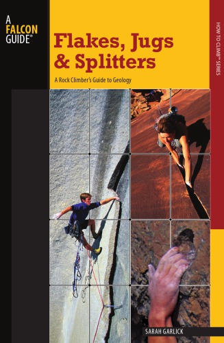 Flakes Jugs And Splitters A Rock Climbers Guide To Geology Garlick