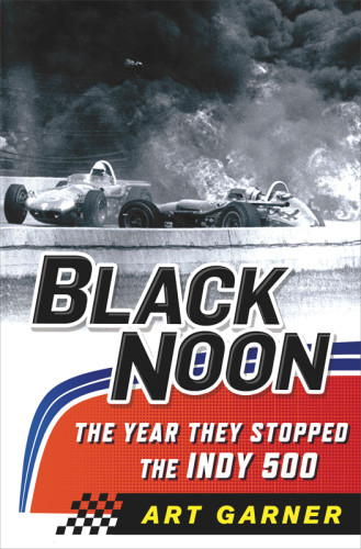 Black Noon The Year They Stopped The Indy 500 Art Garner