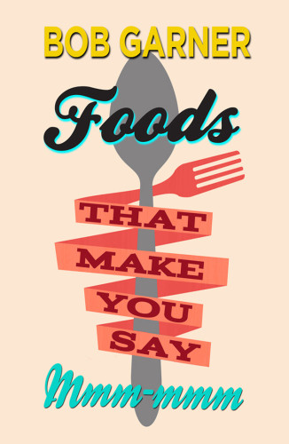Foods That Make You Say Mmmmmm Garner Bob