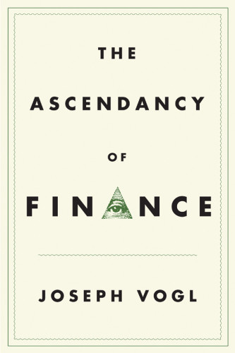 The Ascendancy Of Finance Joseph Vogl