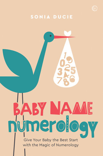 Baby Name Numerology Give Your Baby The Best Start With The Magic Of Numbers 1st Edition Sonia Ducie