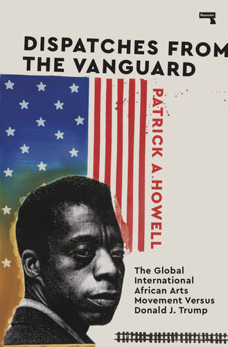 Dispatches From The Vanguard The Global International African Arts Movement Versus Donald J Trump Patrick Howell