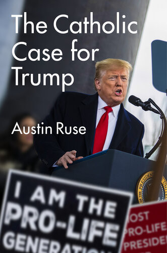 The Catholic Case For Trump Austin Ruse