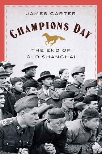 Champions Day The End Of Old Shanghai James Carter
