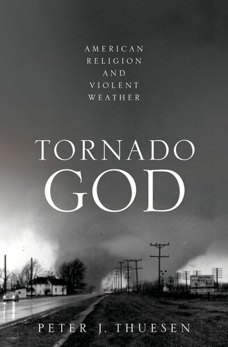 Tornado God American Religion And Violent Weather Peter J Thuesen