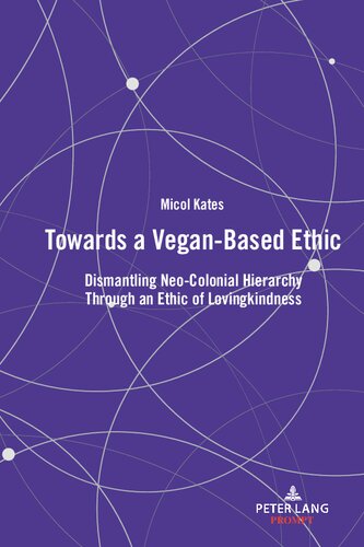 Towards A Veganbased Ethic Dismantling Neocolonial Hierarchy Through An Ethic Of Lovingkindness New Micol Kates
