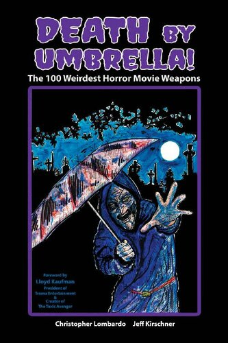 Death By Umbrella The 100 Weirdest Horror Movie Weapons Christopher Lombardo Jeff Kirschner