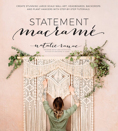 Statement Macram Create Stunning Largescale Wall Art Headboards Backdrops And Plant Hangers With Stepbystep Tutorials Natalie Ranae