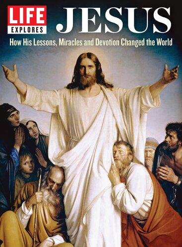 Life Explores The Life Of Jesus How His Lessons Miracles And Devotion Changed The World Life Magazine