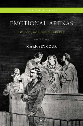 Emotional Arenas Life Love And Death In 1870s Italy Mark Seymour