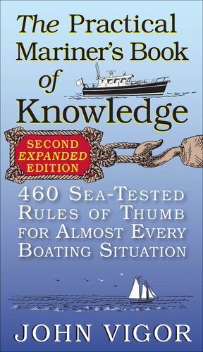 The Practical Mariners Book Of Knowledge 460 Seatested Rules Of Thumb For Almost Every Boating Situation 2nd Edition John Vigor