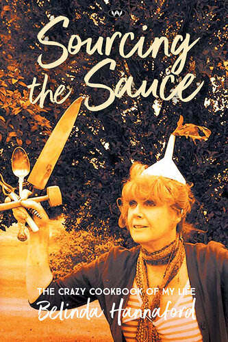 Sourcing The Sauce The Crazy Cookbook Of My Life Belinda Hannaford