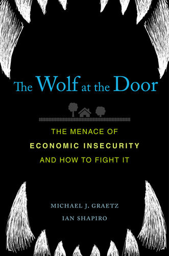 The Wolf At The Door The Menace Of Economic Insecurity And How To Fight It Michael J Graetz Ian Shapiro