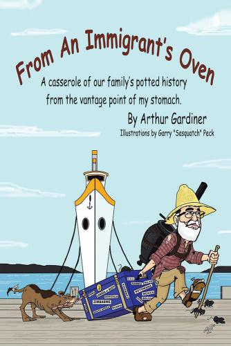 From An Immigrants Oven A Casserole Of Our Familys Potted History From The Vantage Point Of My Stomach Arthur Gardiner