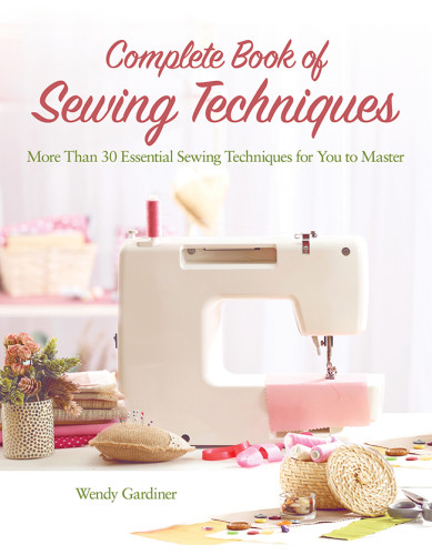 Complete Book Of Sewing Techniques Wendy Gardiner