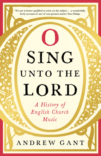 O Sing Unto The Lord A History Of English Church Music Gant