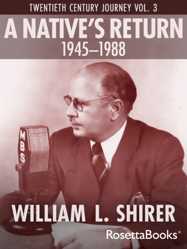 Twentieth Century Journey Volume 3 A Natives Return 19451988 William L Shirer