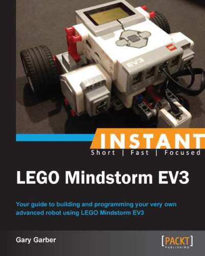 Instant Lego Mindstorm Ev3 Your Guide To Building And Programming Your Very Own Advanced Robot Using Lego Mindstorm Ev3 Garber