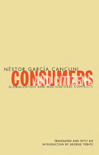 Consumers And Citizens Globalization And Multicultural Conflicts Garca Canclini
