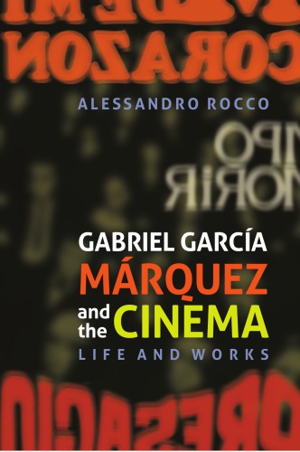 Gabriel Garca Mrquez And The Cinema Life And Works Garca Mrquez