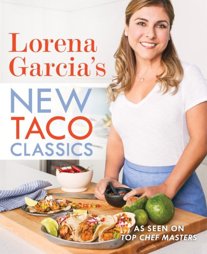 Lorena Garcias New Taco Classics Garcia Lorena