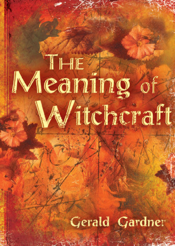 The Meaning Of Witchcraft Gardner Gerald Brosseau