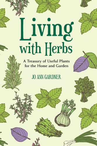 Living With Herbs A Treasury Of Useful Plants For The Home And Garden Second Jo Ann Gardner