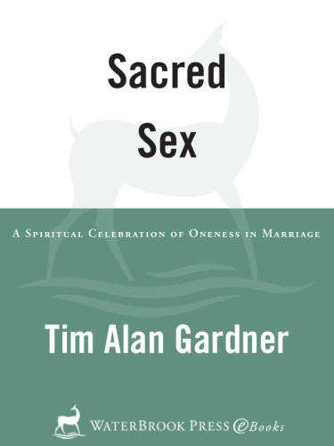 Sacred Sex A Spiritual Celebration Of Oneness In Marriage 1st Ed Gardner