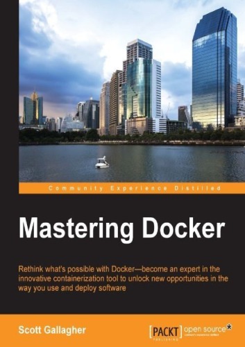 Mastering Docker Rethink Whats Possible With Docker Become An Expert In The Innovative Containerization Tool To Unlock New Opportunities In The Way You Use And Deploy Software Gallagher
