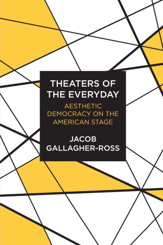 Theaters Of The Everyday Aesthetic Democracy On The American Stage Gallagherross