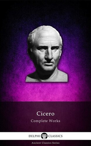 Delphi Complete Works Of Cicero Illustrated 1st Edition Marcus Tullius Cicero