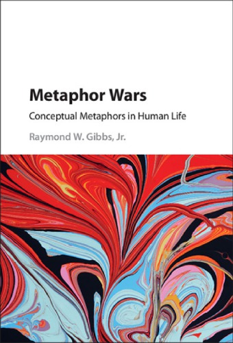 Metaphor Wars Conceptual Metaphors In Human Life Gibbs Raymond W