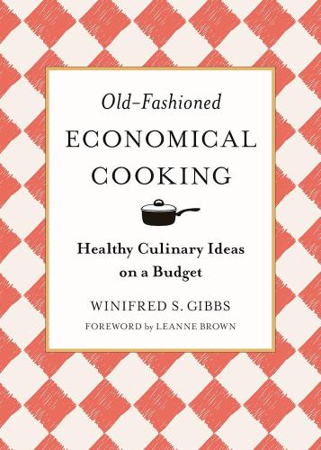 Oldfashioned Economical Cooking Healthy Culinary Ideas On A Budget First Racehorse Publishing Edition Winifred Stuart Gibbs