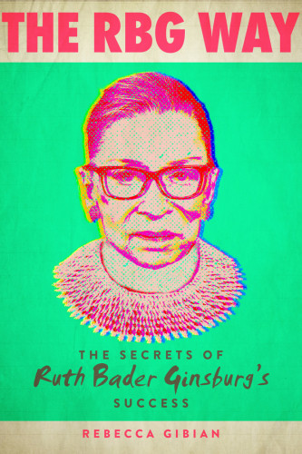 The Rbg Way Secrets Of Success Of Ruth Bader Ginsburgs Success Gibian
