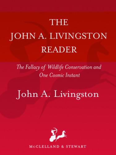 The John A Livingston Reader The Fallacy Of Wildlife Conservation And One Cosmic Instant A Natural History Of Human Arrogance Gibson
